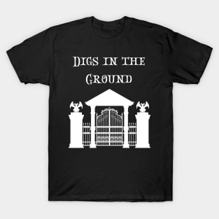 Digs in the Groud - Death, scary and witchy design! T-Shirt